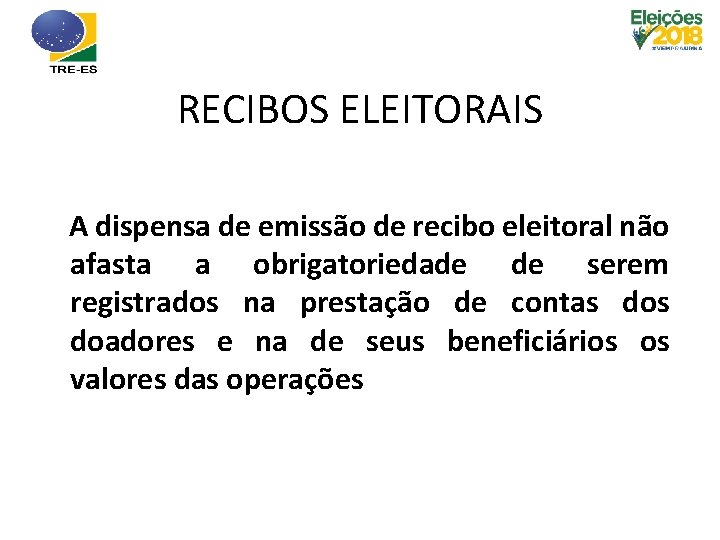 RECIBOS ELEITORAIS A dispensa de emissão de recibo eleitoral não afasta a obrigatoriedade de