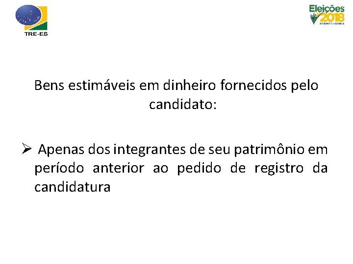 Bens estimáveis em dinheiro fornecidos pelo candidato: Ø Apenas dos integrantes de seu patrimônio