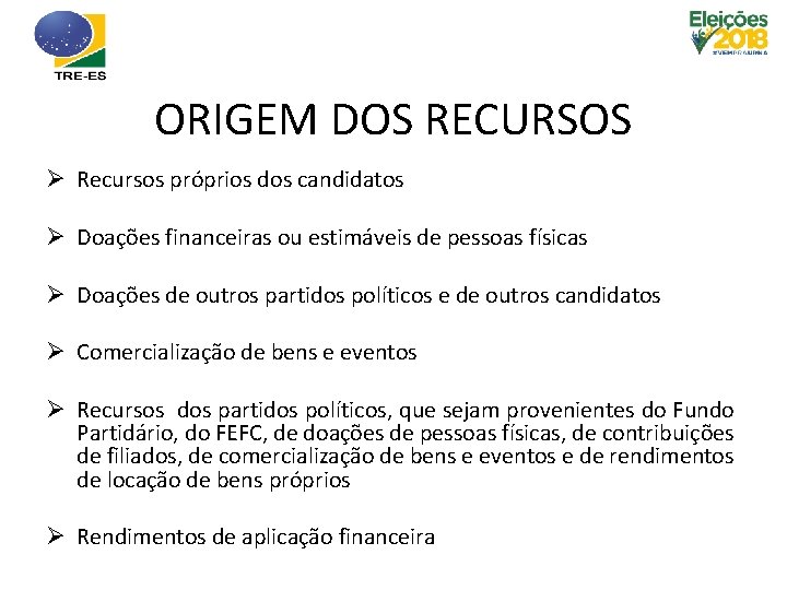 ORIGEM DOS RECURSOS Ø Recursos próprios dos candidatos Ø Doações financeiras ou estimáveis de