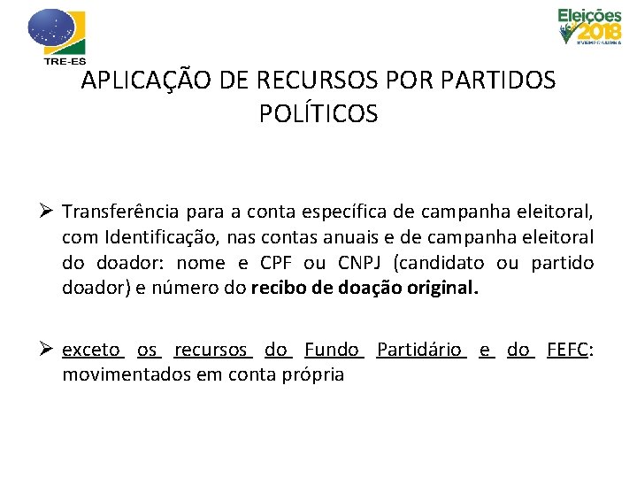 APLICAÇÃO DE RECURSOS POR PARTIDOS POLÍTICOS Ø Transferência para a conta específica de campanha