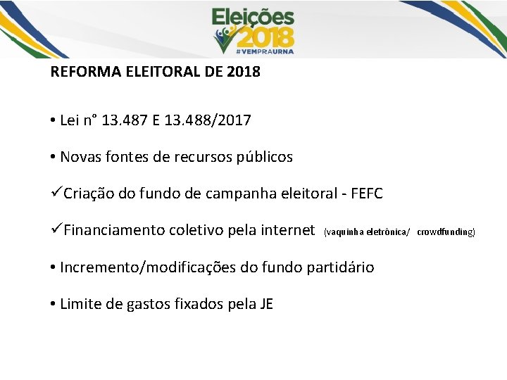 REFORMA ELEITORAL DE 2018 • Lei n° 13. 487 E 13. 488/2017 • Novas