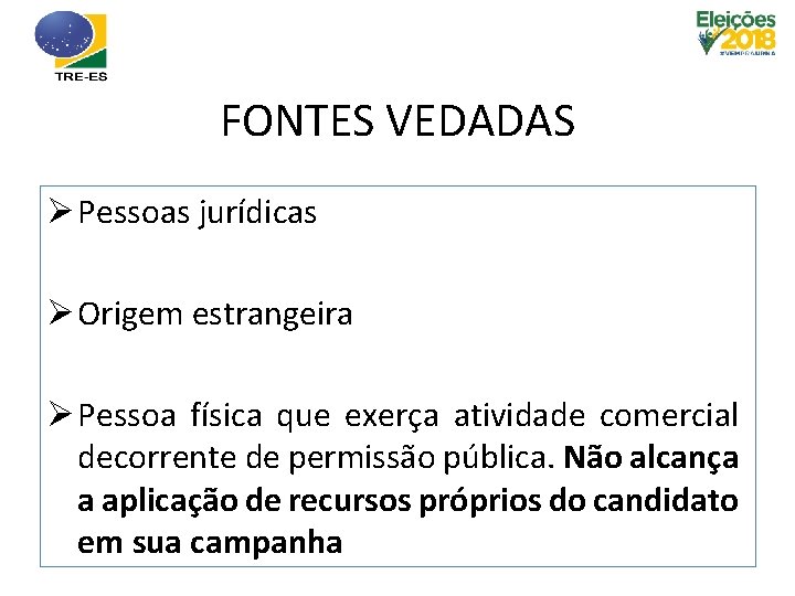 FONTES VEDADAS Ø Pessoas jurídicas Ø Origem estrangeira Ø Pessoa física que exerça atividade