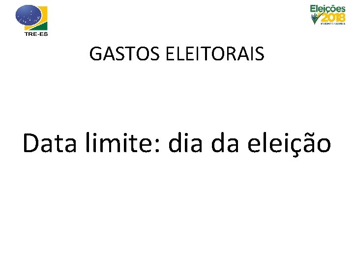 GASTOS ELEITORAIS Data limite: dia da eleição 