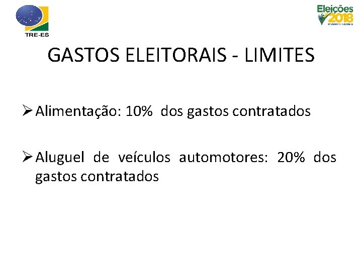 GASTOS ELEITORAIS - LIMITES Ø Alimentação: 10% dos gastos contratados Ø Aluguel de veículos