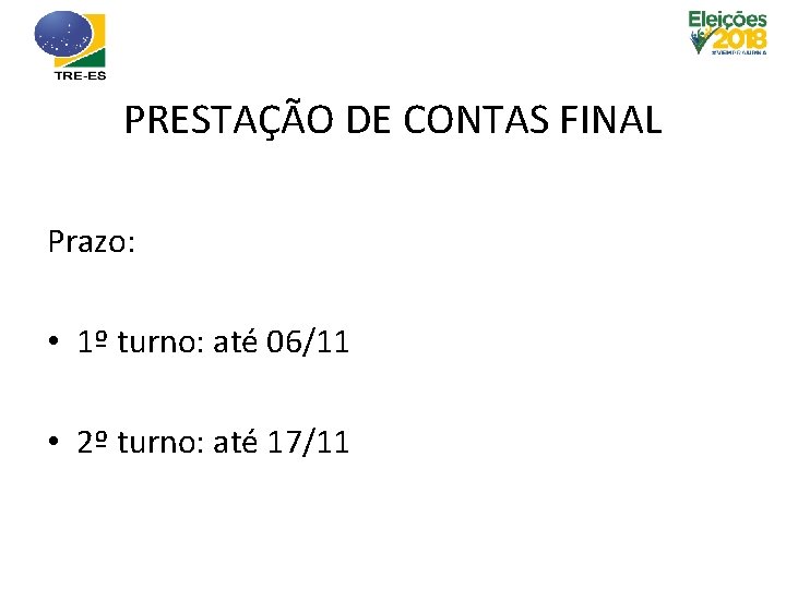 PRESTAÇÃO DE CONTAS FINAL Prazo: • 1º turno: até 06/11 • 2º turno: até