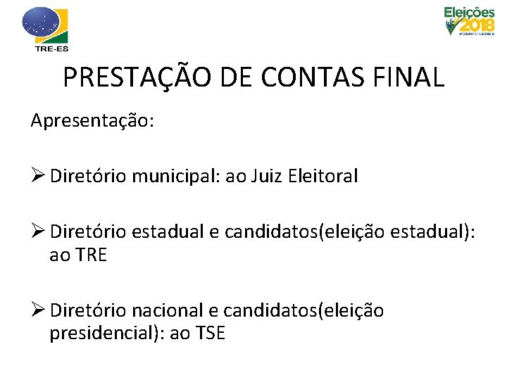 PRESTAÇÃO DE CONTAS FINAL Apresentação: Ø Diretório municipal: ao Juiz Eleitoral Ø Diretório estadual