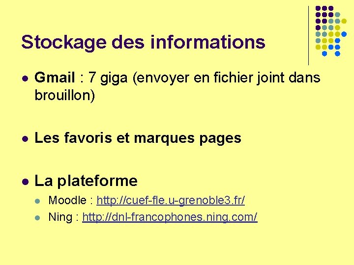 Stockage des informations l Gmail : 7 giga (envoyer en fichier joint dans brouillon)