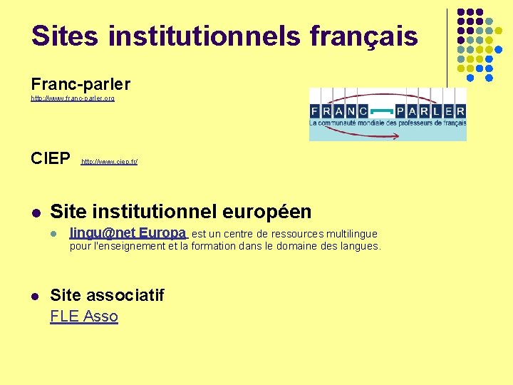 Sites institutionnels français Franc-parler http: //www. franc-parler. org CIEP l Site institutionnel européen l