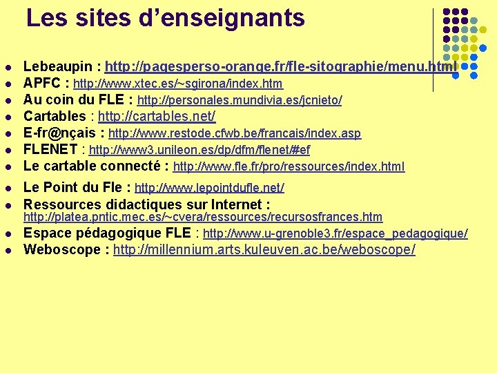 Les sites d’enseignants l l l l Lebeaupin : http: //pagesperso-orange. fr/fle-sitographie/menu. html APFC