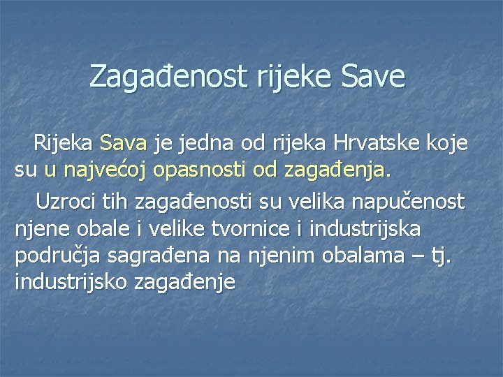 Zagađenost rijeke Save Rijeka Sava je jedna od rijeka Hrvatske koje su u najvećoj