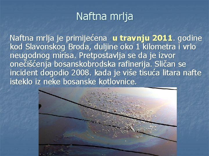 Naftna mrlja je primijećena u travnju 2011. godine kod Slavonskog Broda, duljine oko 1