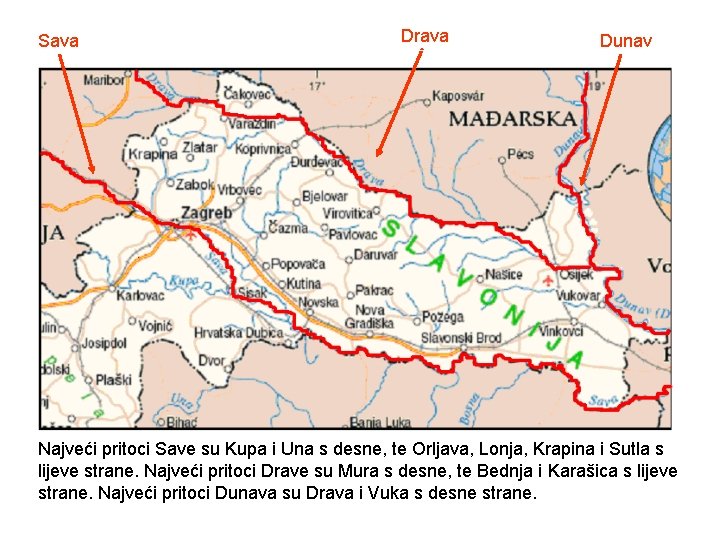 Sava Drava Dunav Najveći pritoci Save su Kupa i Una s desne, te Orljava,