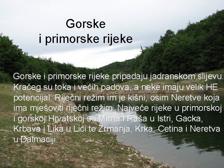 Gorske i primorske rijeke pripadaju jadranskom slijevu. Kraćeg su toka i većih padova, a