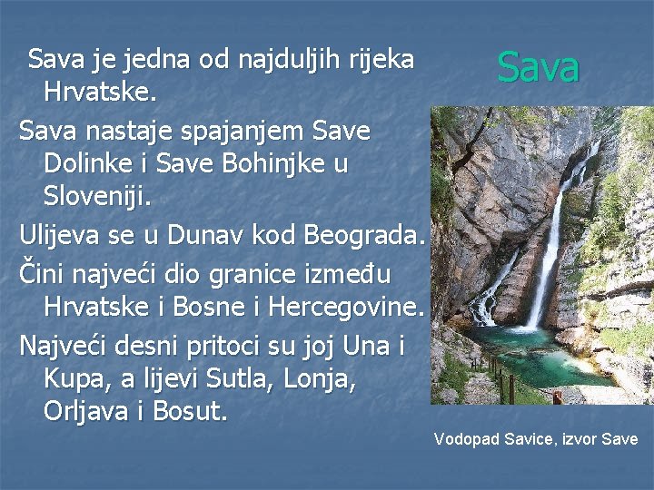 Sava je jedna od najduljih rijeka Hrvatske. Sava nastaje spajanjem Save Dolinke i Save