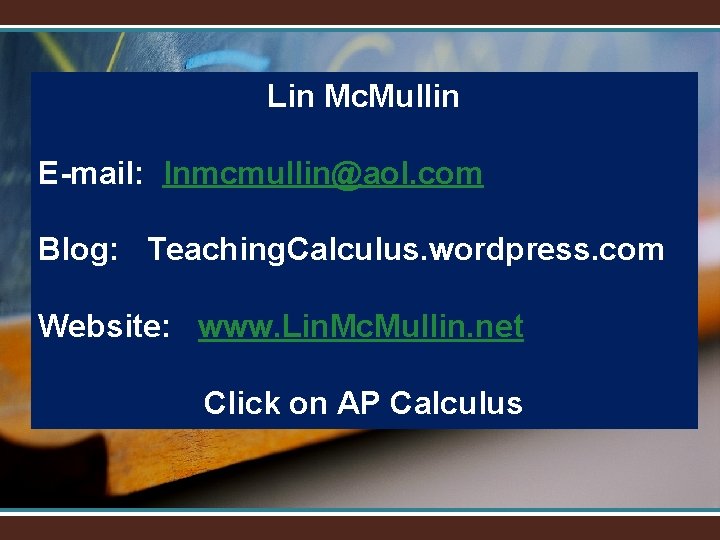 Lin Mc. Mullin E-mail: lnmcmullin@aol. com Blog: Teaching. Calculus. wordpress. com Website: www. Lin.