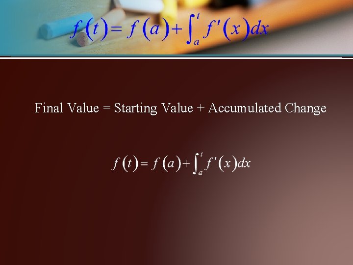 Final Value = Starting Value + Accumulated Change 
