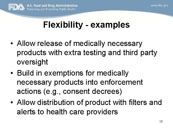 Flexibility - examples • Allow release of medically necessary products with extra testing and