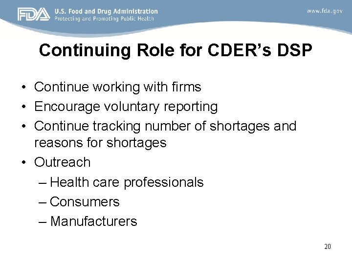 Continuing Role for CDER’s DSP • Continue working with firms • Encourage voluntary reporting