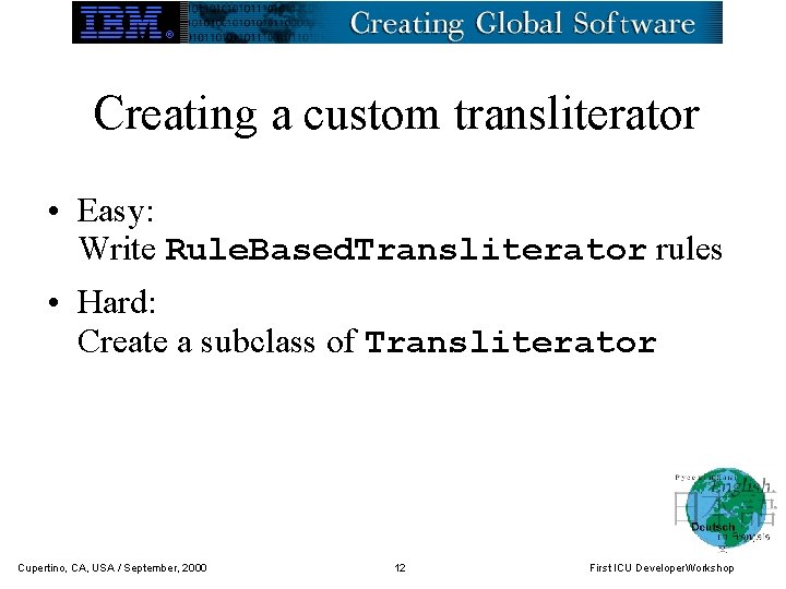 Creating a custom transliterator • Easy: Write Rule. Based. Transliterator rules • Hard: Create