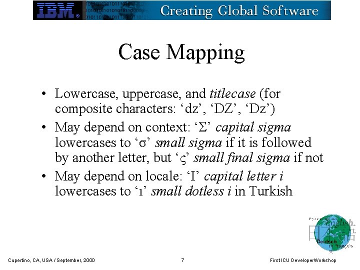 Case Mapping • Lowercase, uppercase, and titlecase (for composite characters: ‘dz’, ‘DZ’, ‘Dz’) •