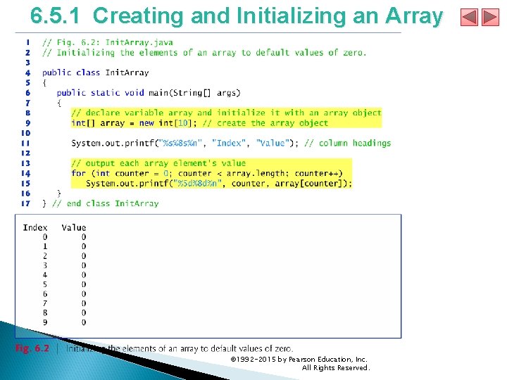 6. 5. 1 Creating and Initializing an Array © 1992 -2015 by Pearson Education, 6. 5. 1 Creating and Initializing an Array © 1992 -2015 by Pearson Education,