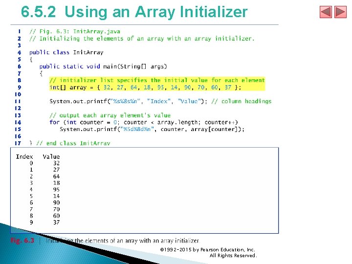 6. 5. 2 Using an Array Initializer © 1992 -2015 by Pearson Education, Inc. 6. 5. 2 Using an Array Initializer © 1992 -2015 by Pearson Education, Inc.