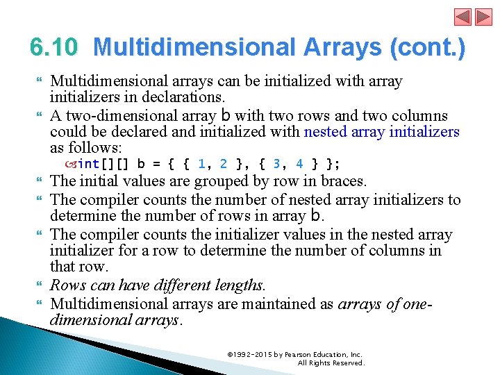 6. 10 Multidimensional Arrays (cont. ) Multidimensional arrays can be initialized with array initializers 6. 10 Multidimensional Arrays (cont. ) Multidimensional arrays can be initialized with array initializers