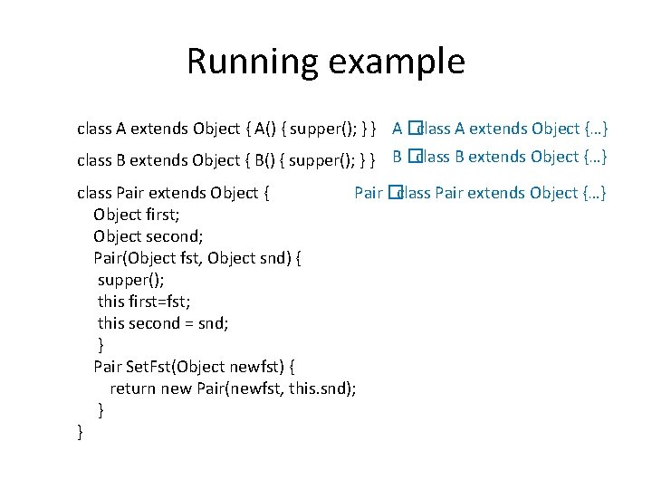 Running example class A extends Object { A() { supper(); } } A �class
