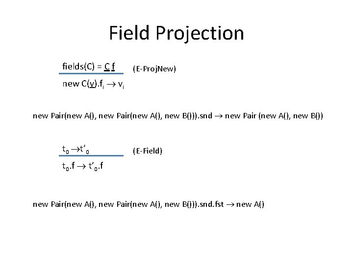 Field Projection fields(C) = C f (E-Proj. New) new C(v). fi vi new Pair(new