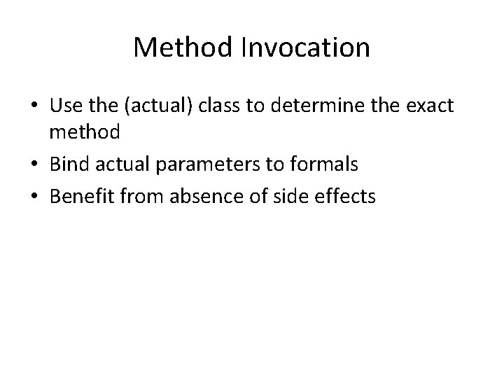 Method Invocation • Use the (actual) class to determine the exact method • Bind