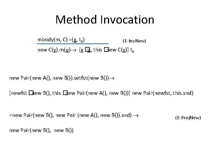 Method Invocation mbody(m, C) =(x, t 0) (E-Inv. New) new C(v). m(u) [x �u,
