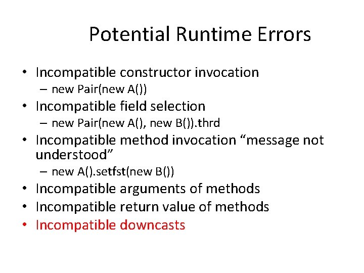 Potential Runtime Errors • Incompatible constructor invocation – new Pair(new A()) • Incompatible field