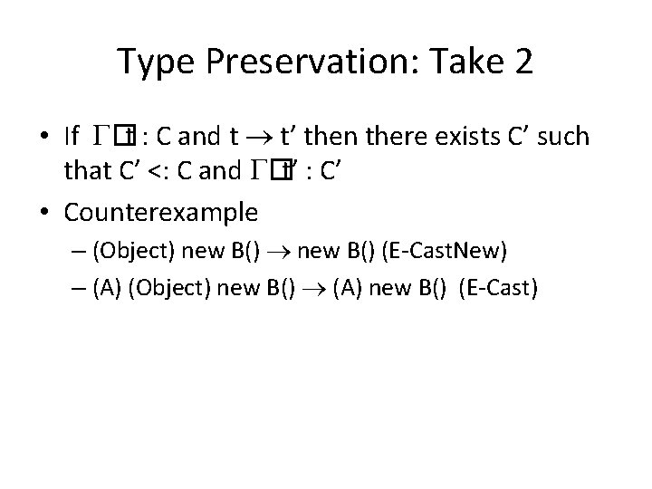 Type Preservation: Take 2 • If �t : C and t t’ then there