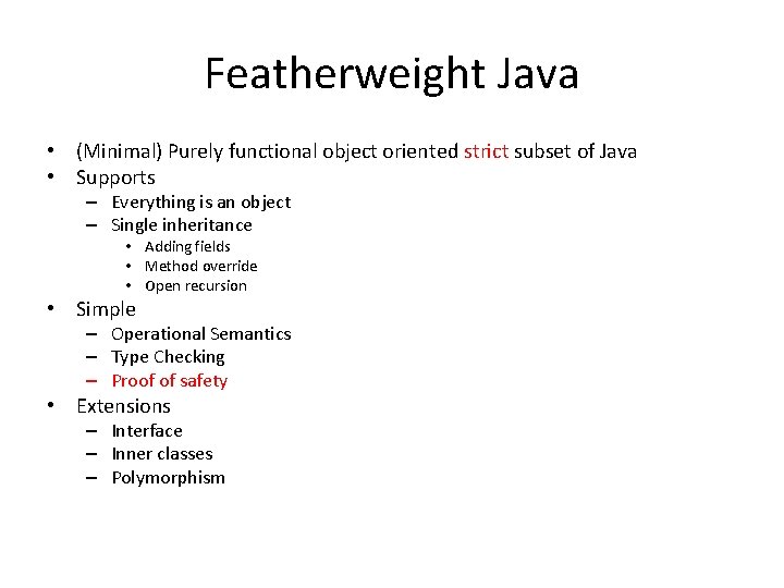 Featherweight Java • (Minimal) Purely functional object oriented strict subset of Java • Supports