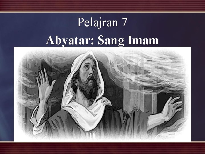 Pelajran 7 Abyatar: Sang Imam 