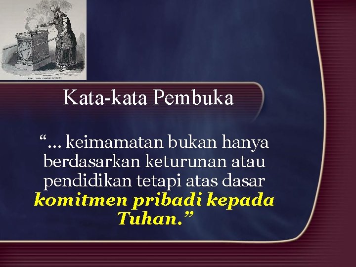 Kata-kata Pembuka “… keimamatan bukan hanya berdasarkan keturunan atau pendidikan tetapi atas dasar komitmen