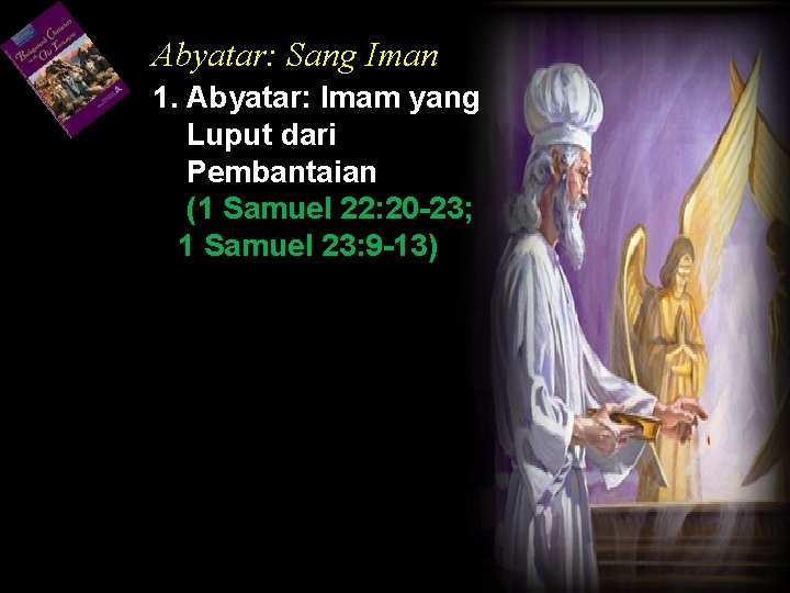 Abyatar: Sang Iman 1. Abyatar: Imam yang Luput dari Pembantaian (1 Samuel 22: 20