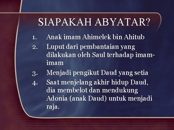 SIAPAKAH ABYATAR? 1. 2. 3. 4. Anak imam Ahimelek bin Ahitub Luput dari pembantaian