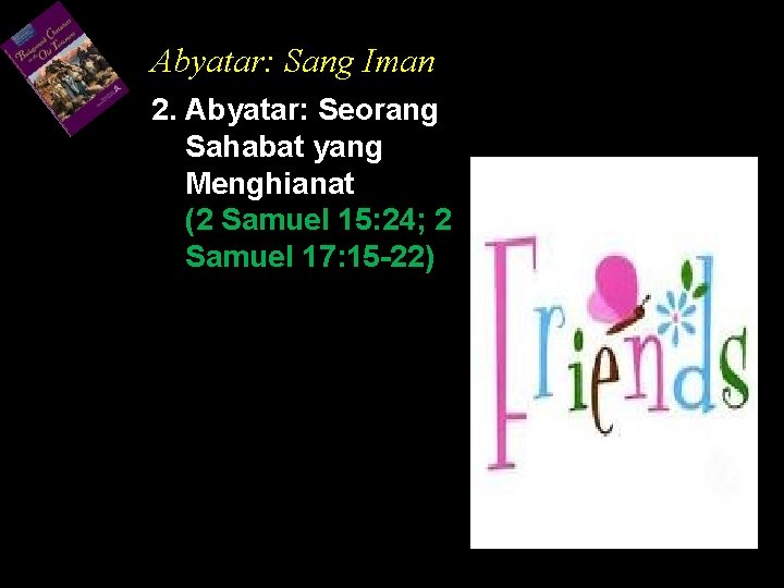 Abyatar: Sang Iman 2. Abyatar: Seorang Sahabat yang Menghianat (2 Samuel 15: 24; 2