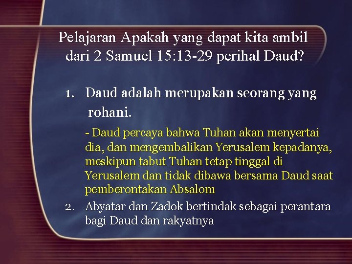 Pelajaran Apakah yang dapat kita ambil dari 2 Samuel 15: 13 -29 perihal Daud?