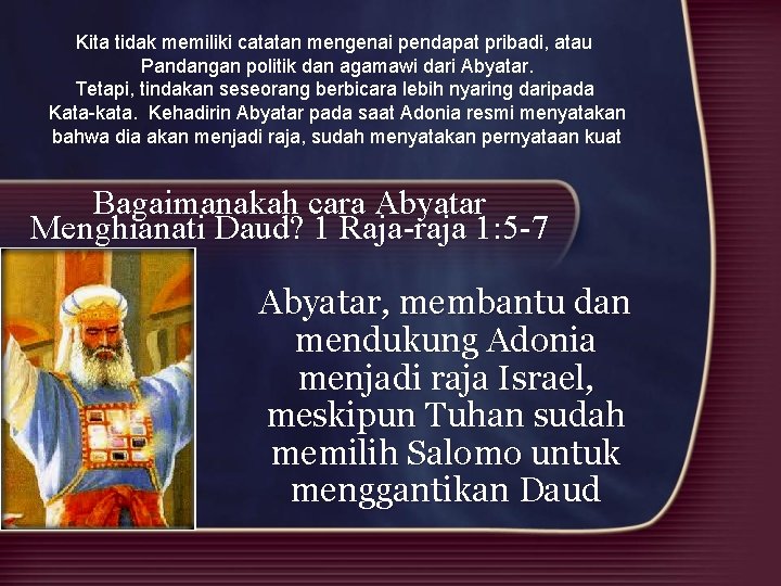 Kita tidak memiliki catatan mengenai pendapat pribadi, atau Pandangan politik dan agamawi dari Abyatar.