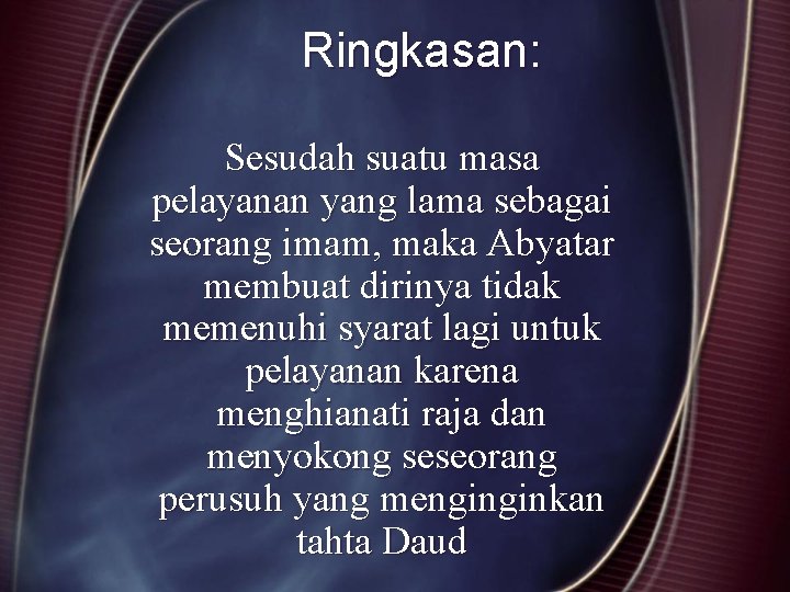 Ringkasan: Sesudah suatu masa pelayanan yang lama sebagai seorang imam, maka Abyatar membuat dirinya