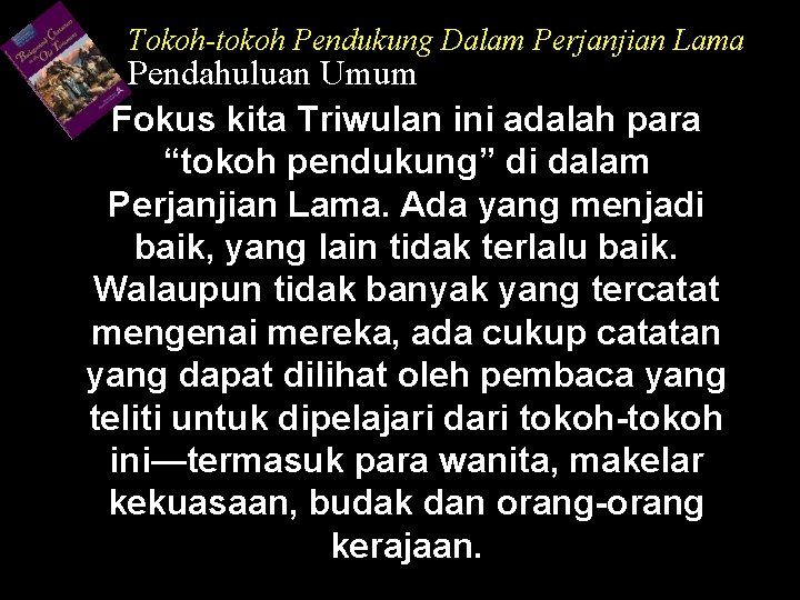 Tokoh-tokoh Pendukung Dalam Perjanjian Lama Pendahuluan Umum Fokus kita Triwulan ini adalah para “tokoh