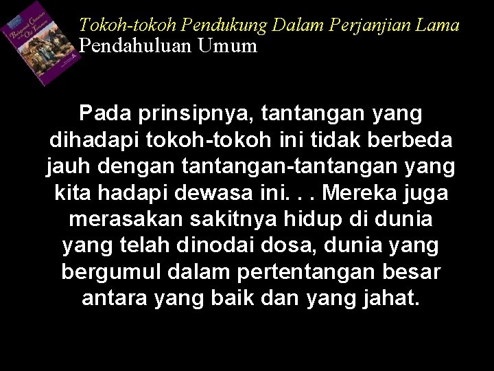 Tokoh-tokoh Pendukung Dalam Perjanjian Lama Pendahuluan Umum Pada prinsipnya, tantangan yang dihadapi tokoh-tokoh ini