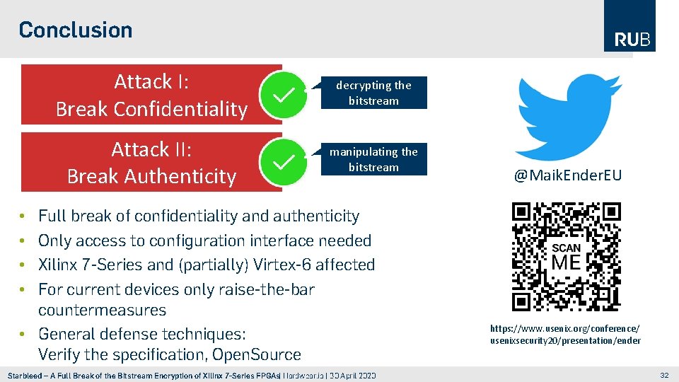 Conclusion Attack I: Break Confidentiality decrypting the bitstream Attack II: Break Authenticity manipulating the