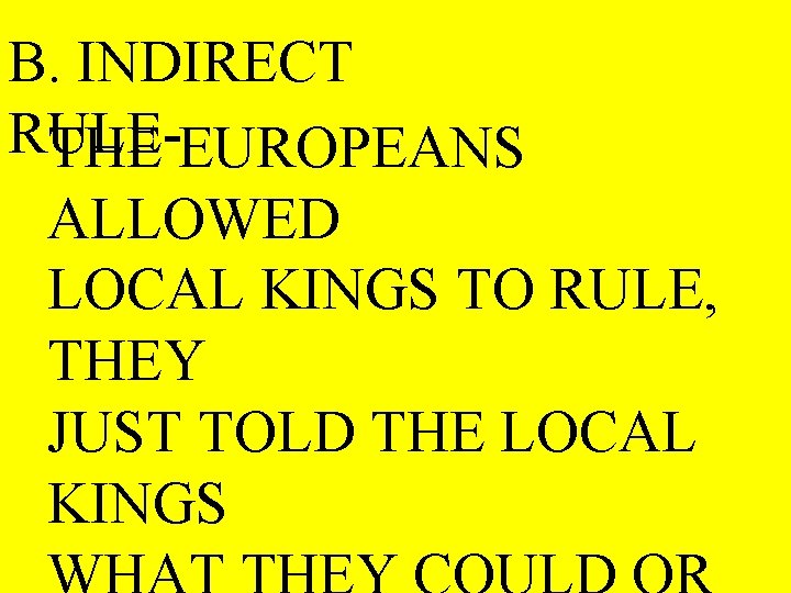 B. INDIRECT RULETHE EUROPEANS ALLOWED LOCAL KINGS TO RULE, THEY JUST TOLD THE LOCAL