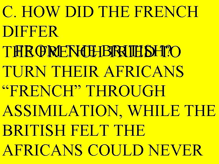 C. HOW DID THE FRENCH DIFFER FROM THE BRITISH? THE FRENCH TRIED TO TURN