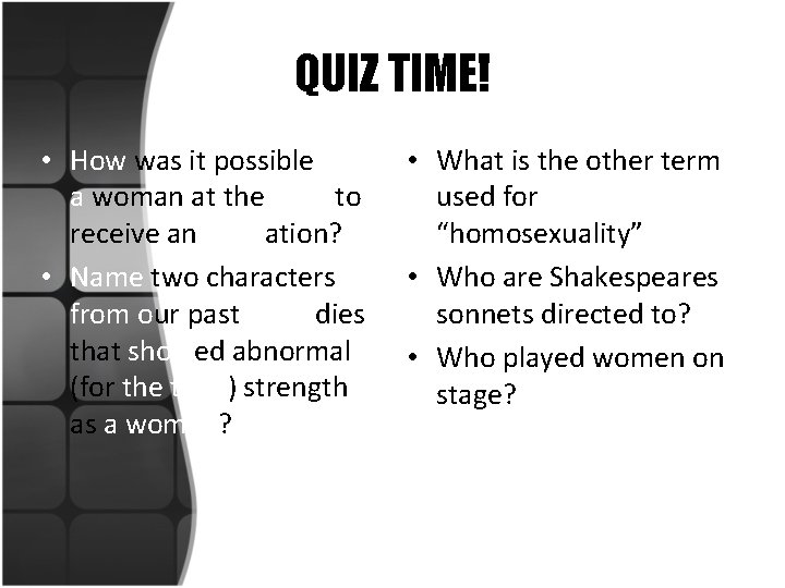 QUIZ TIME! • How was it possible for a woman at the time to