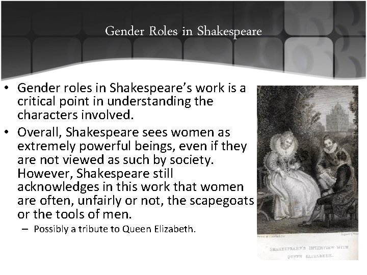 Gender Roles in Shakespeare • Gender roles in Shakespeare’s work is a critical point