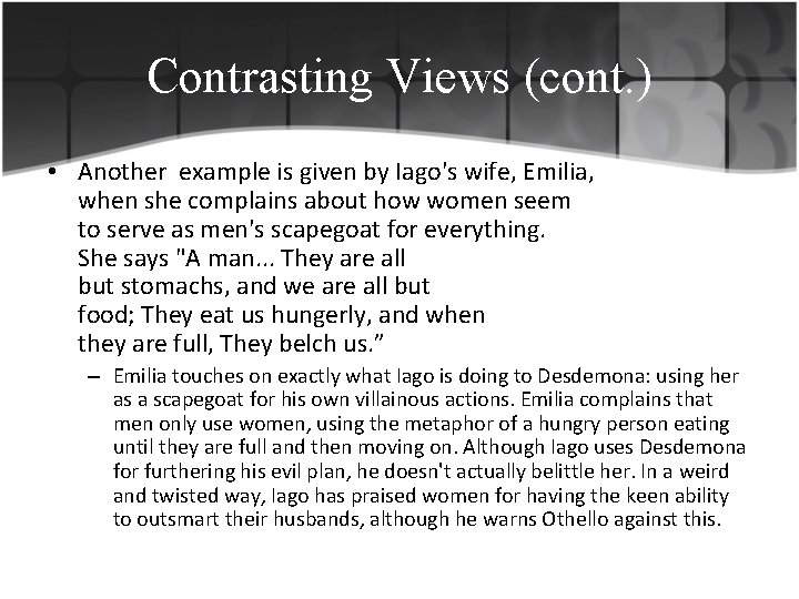 Contrasting Views (cont. ) • Another example is given by Iago's wife, Emilia, when
